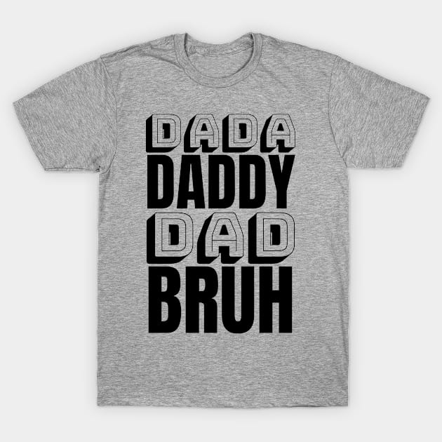 Dada Daddy Dad Bruh T-Shirt by Imaginary Emperor